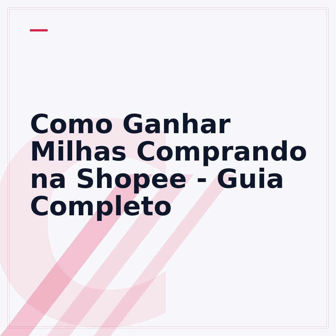 Como Ganhar Milhas Comprando na Shopee - Guia Completo