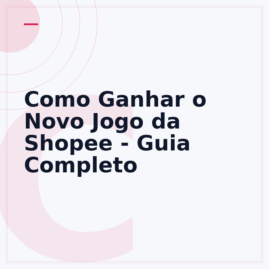 Como Ganhar o Novo Jogo da Shopee - Guia Completo