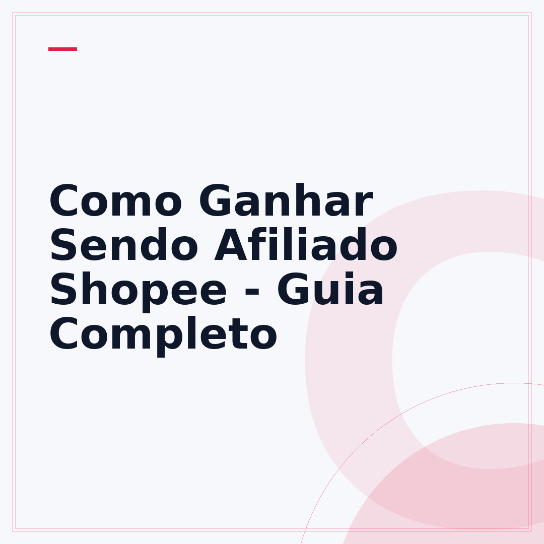 Como Ganhar Sendo Afiliado Shopee - Guia Completo