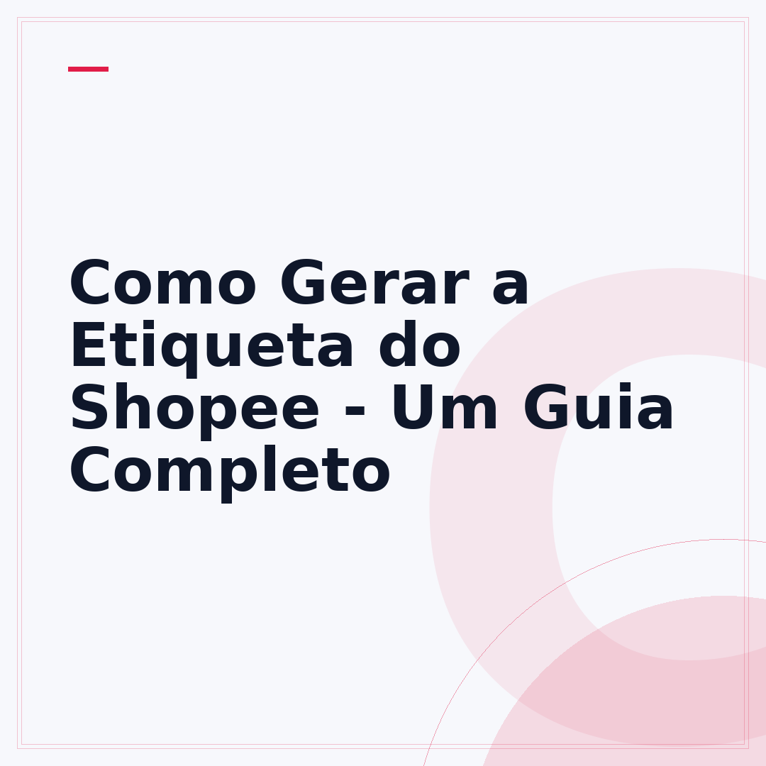 Como Gerar a Etiqueta do Shopee - Um Guia Completo