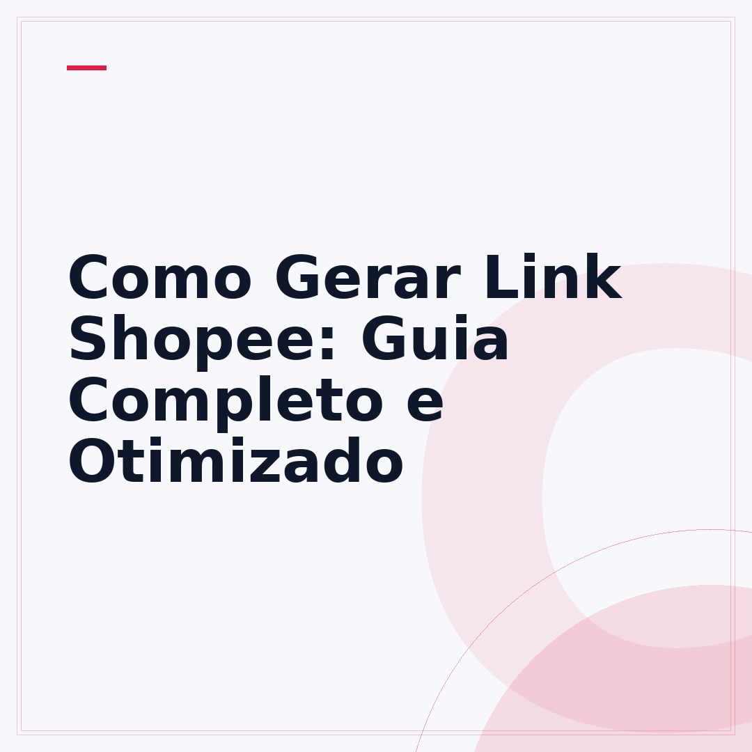 Como Gerar Link Shopee: Guia Completo e Otimizado
