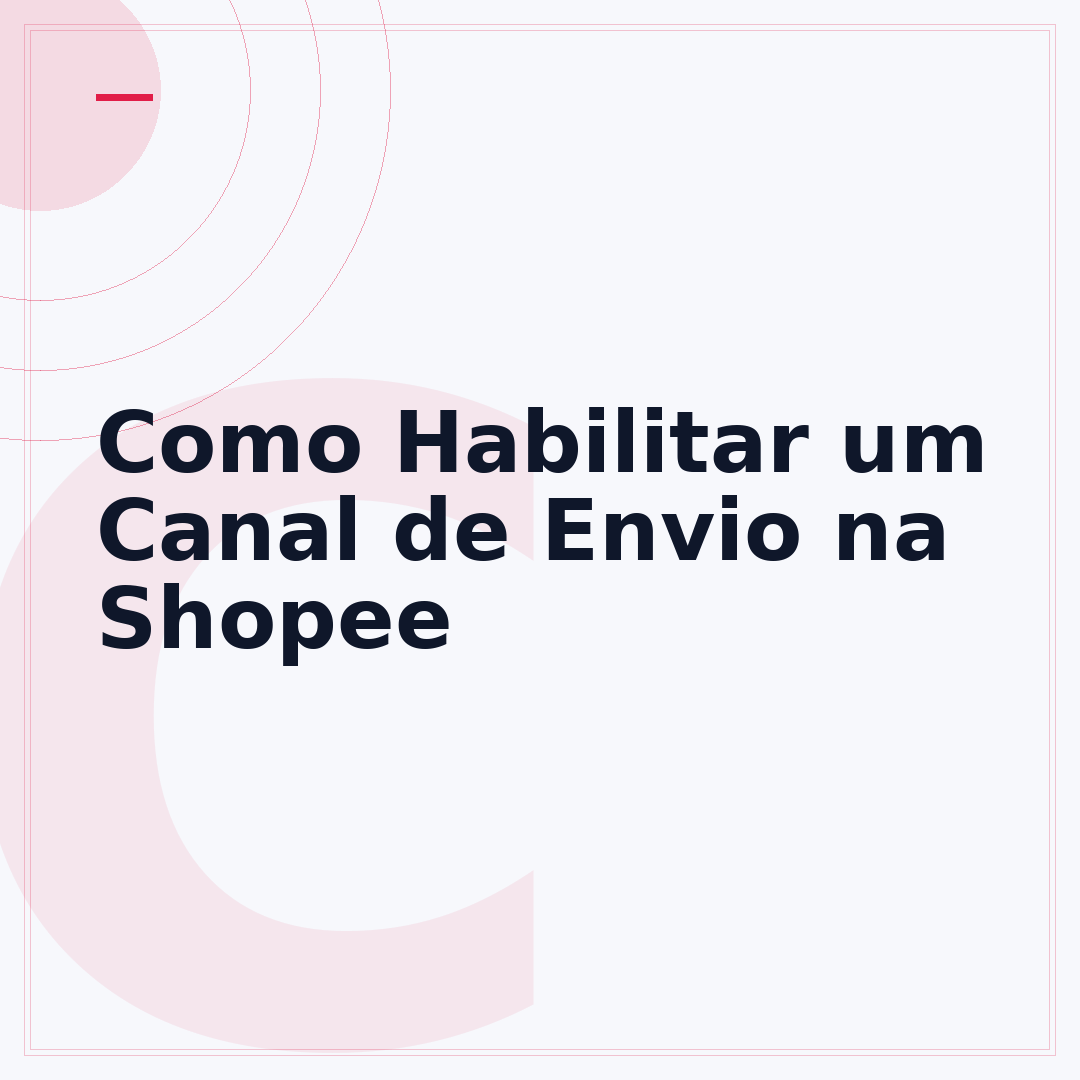 Como Habilitar um Canal de Envio na Shopee