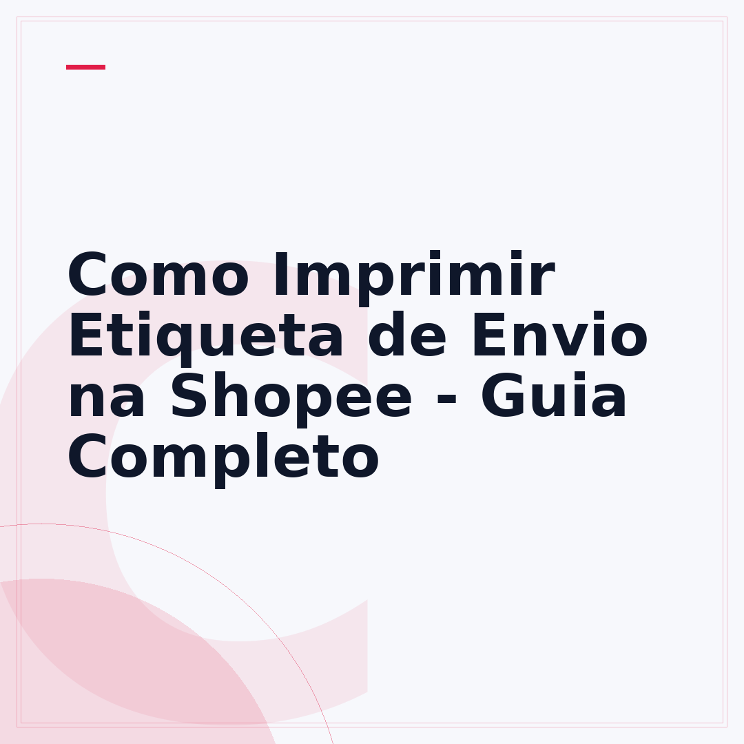 Como Imprimir Etiqueta de Envio na Shopee - Guia Completo