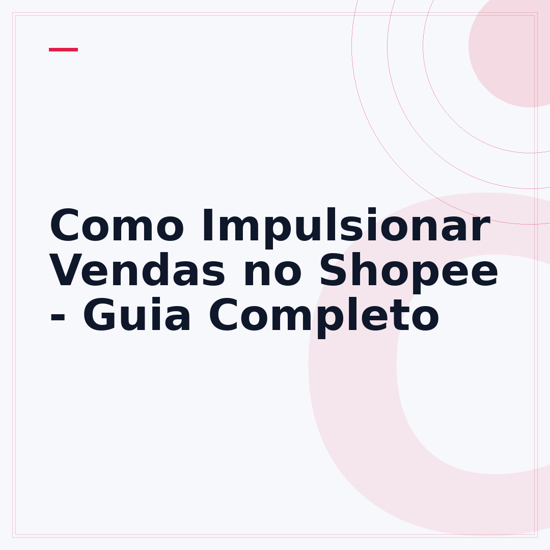 Como Impulsionar Vendas no Shopee - Guia Completo