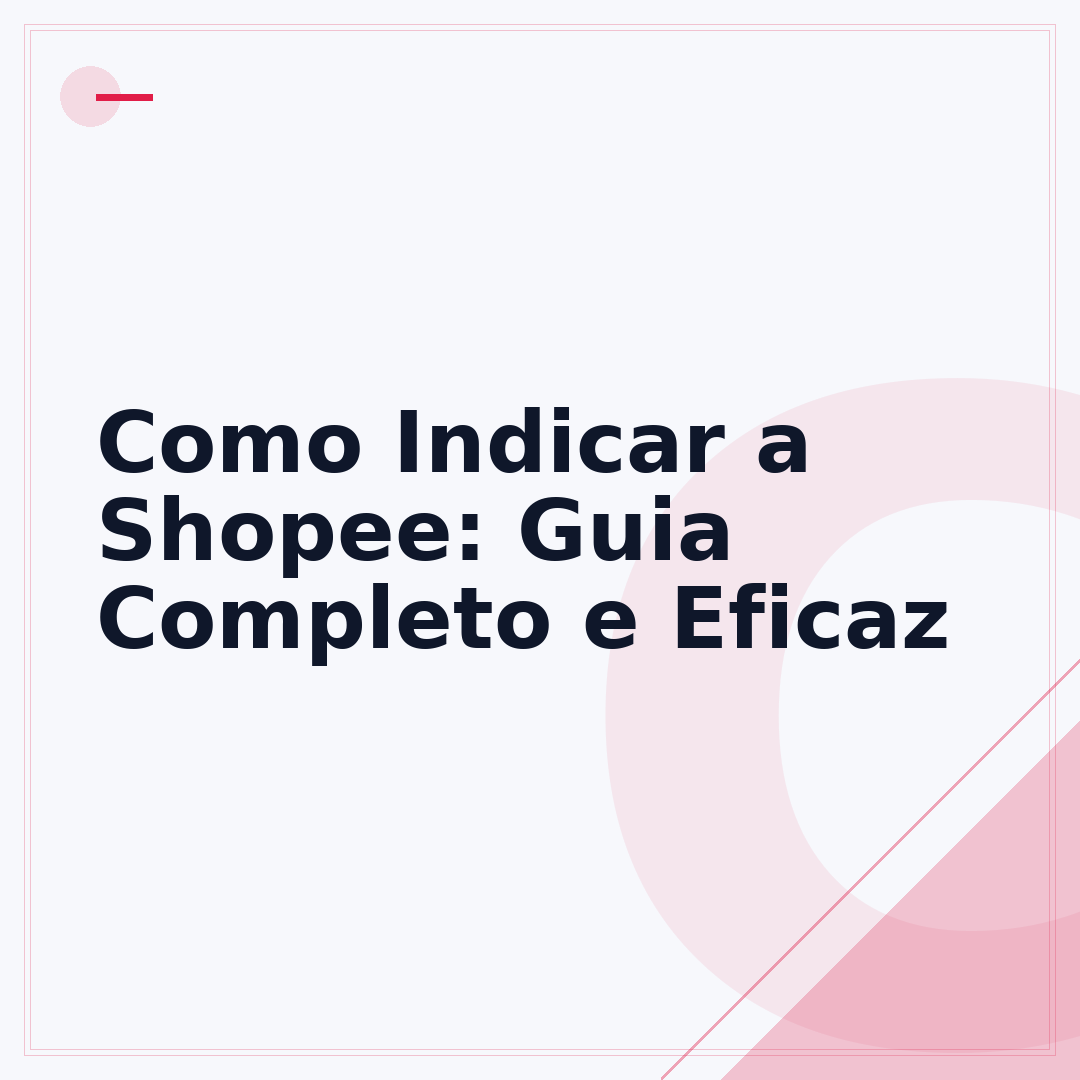 Como Indicar a Shopee: Guia Completo e Eficaz