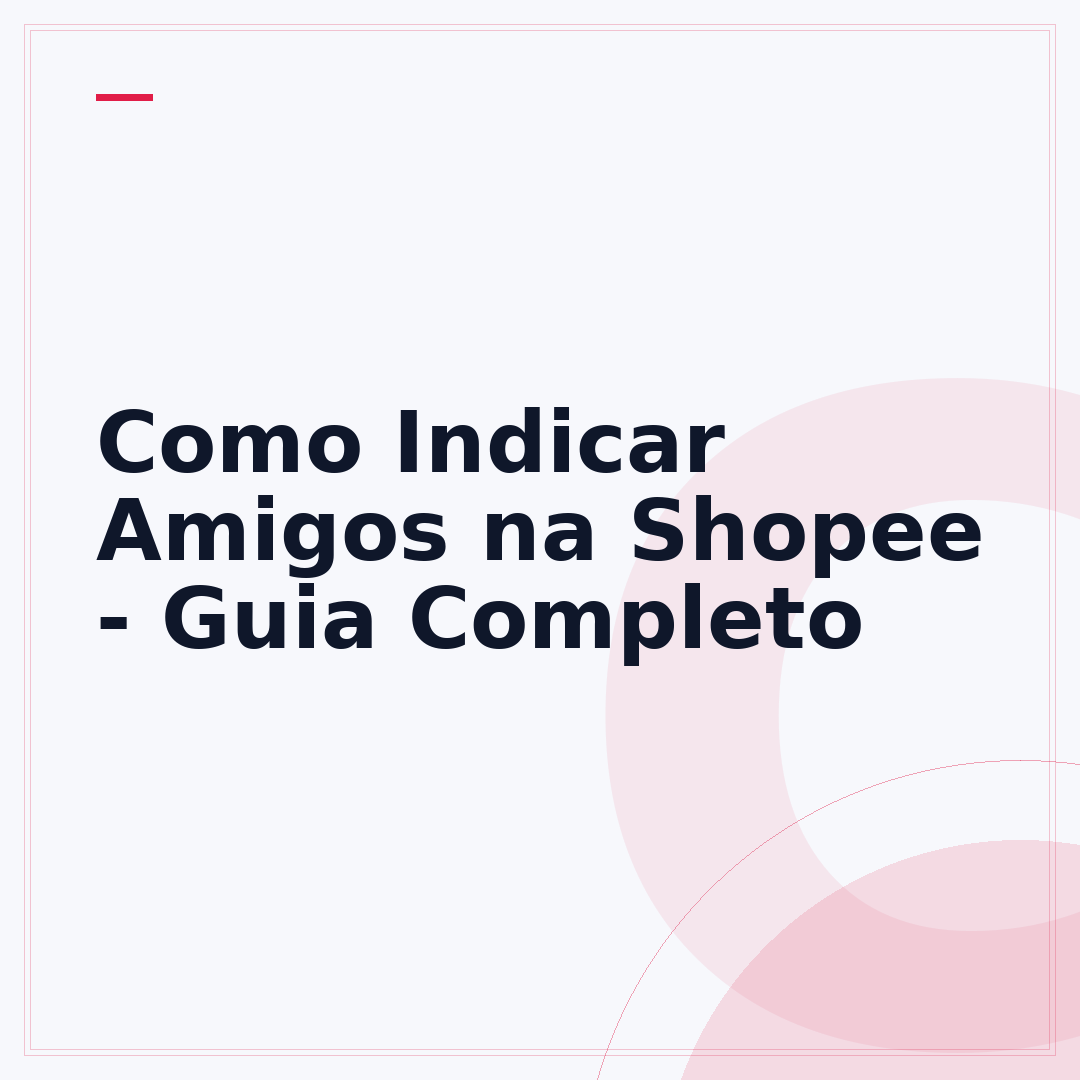 Como Indicar Amigos na Shopee - Guia Completo