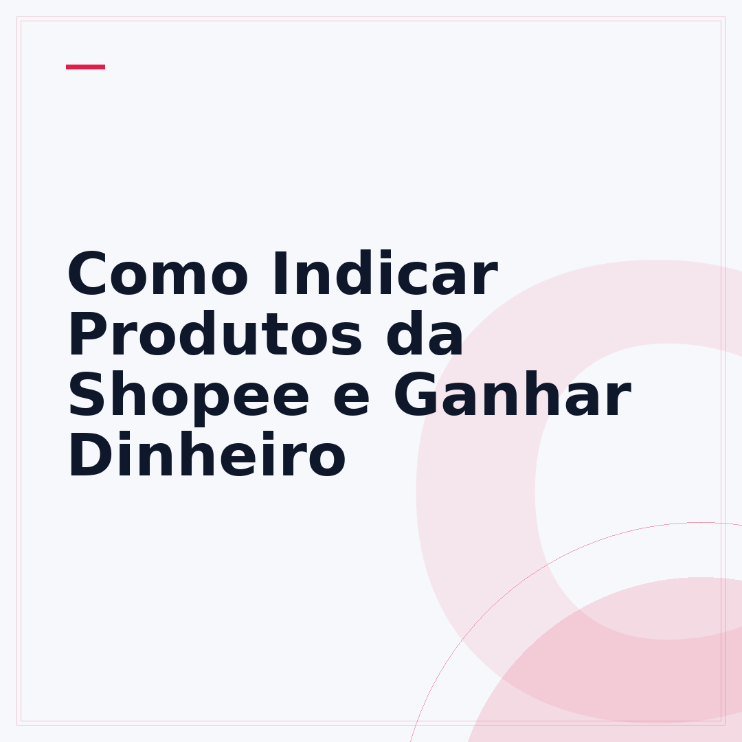 Como Indicar Produtos da Shopee e Ganhar Dinheiro