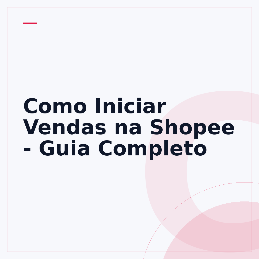 Como Iniciar Vendas na Shopee - Guia Completo