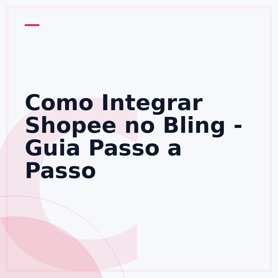 Como Integrar Shopee no Bling - Guia Passo a Passo