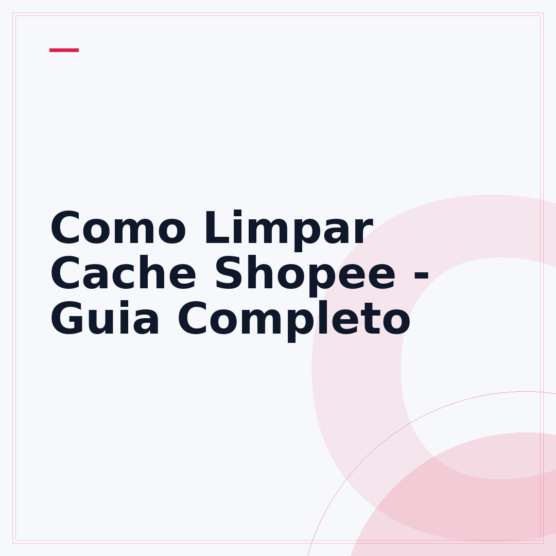 Como Limpar Cache Shopee - Guia Completo