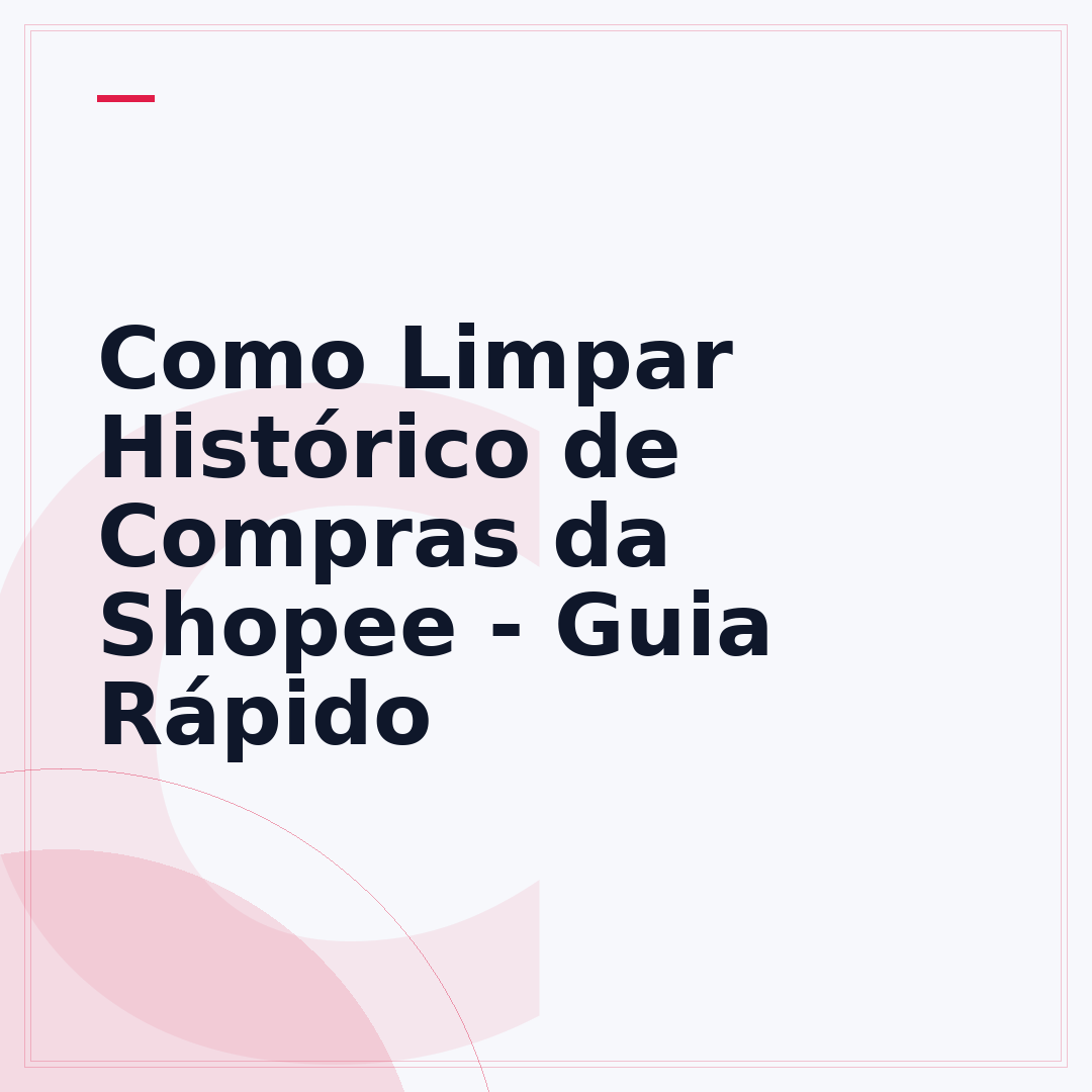 Como Limpar Histórico de Compras da Shopee - Guia Rápido