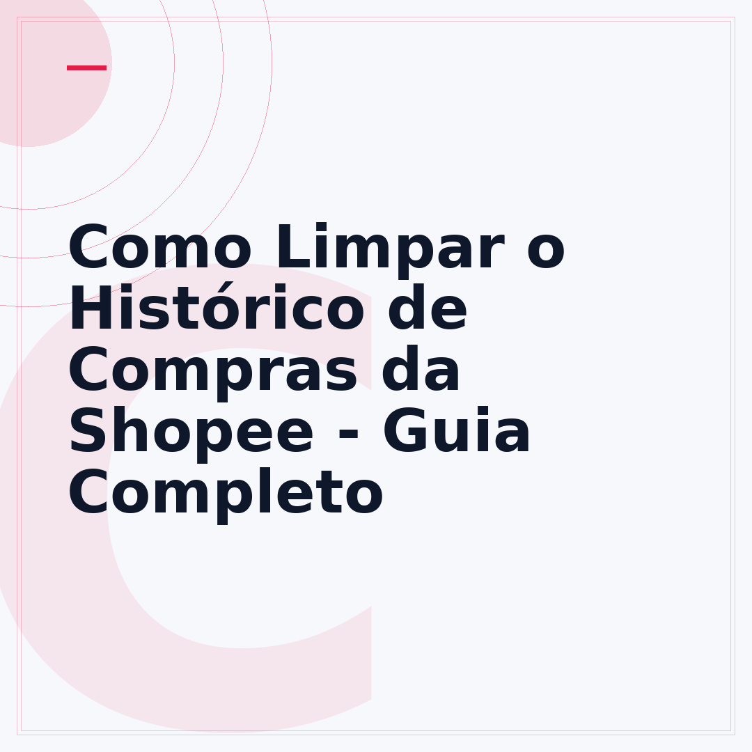 Como Limpar o Histórico de Compras da Shopee - Guia Completo