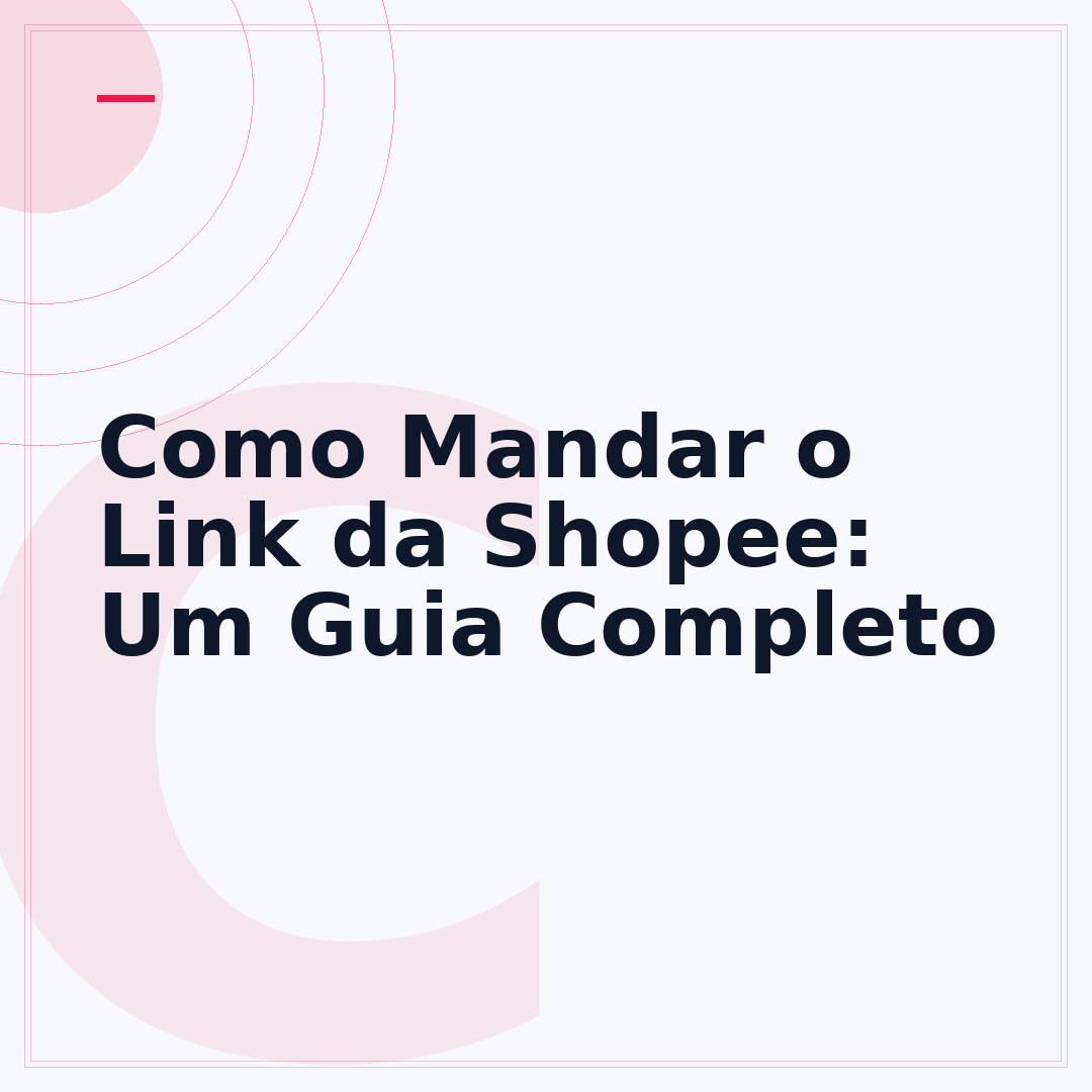 Como Mandar o Link da Shopee: Um Guia Completo