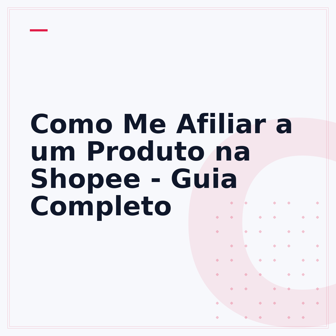 Como Me Afiliar a um Produto na Shopee - Guia Completo