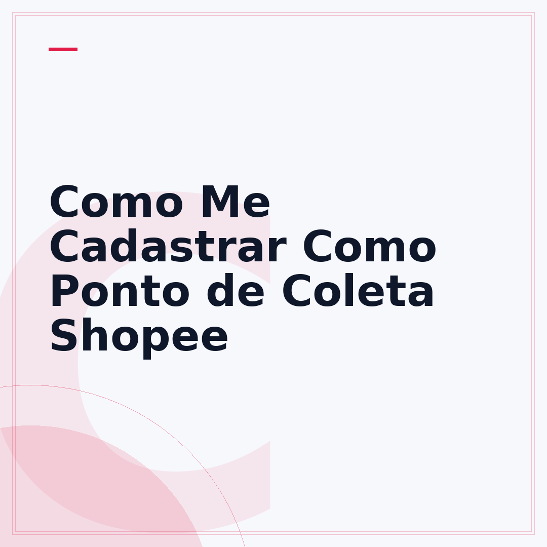 Como Me Cadastrar Como Ponto de Coleta Shopee
