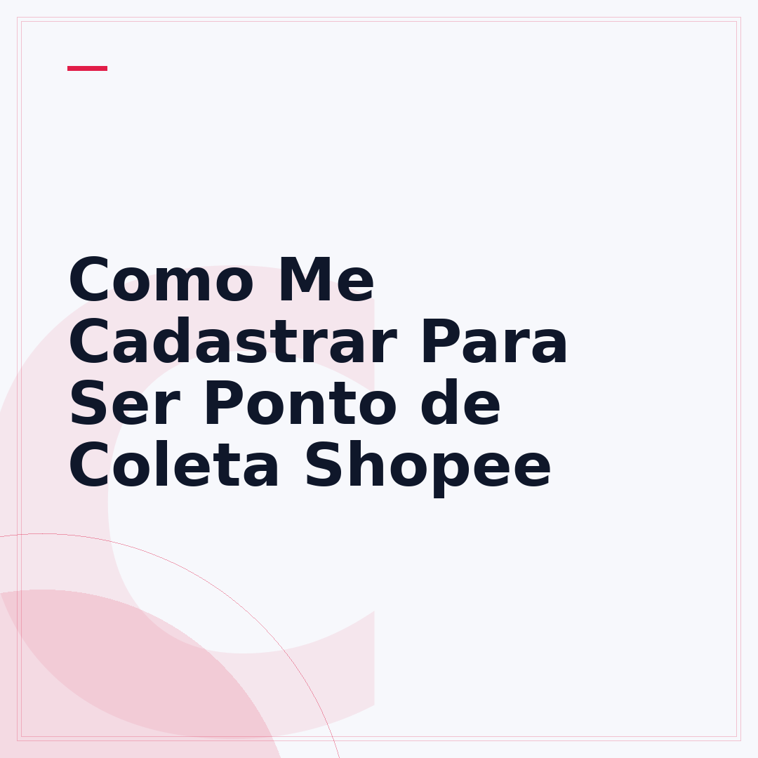 Como Me Cadastrar Para Ser Ponto de Coleta Shopee