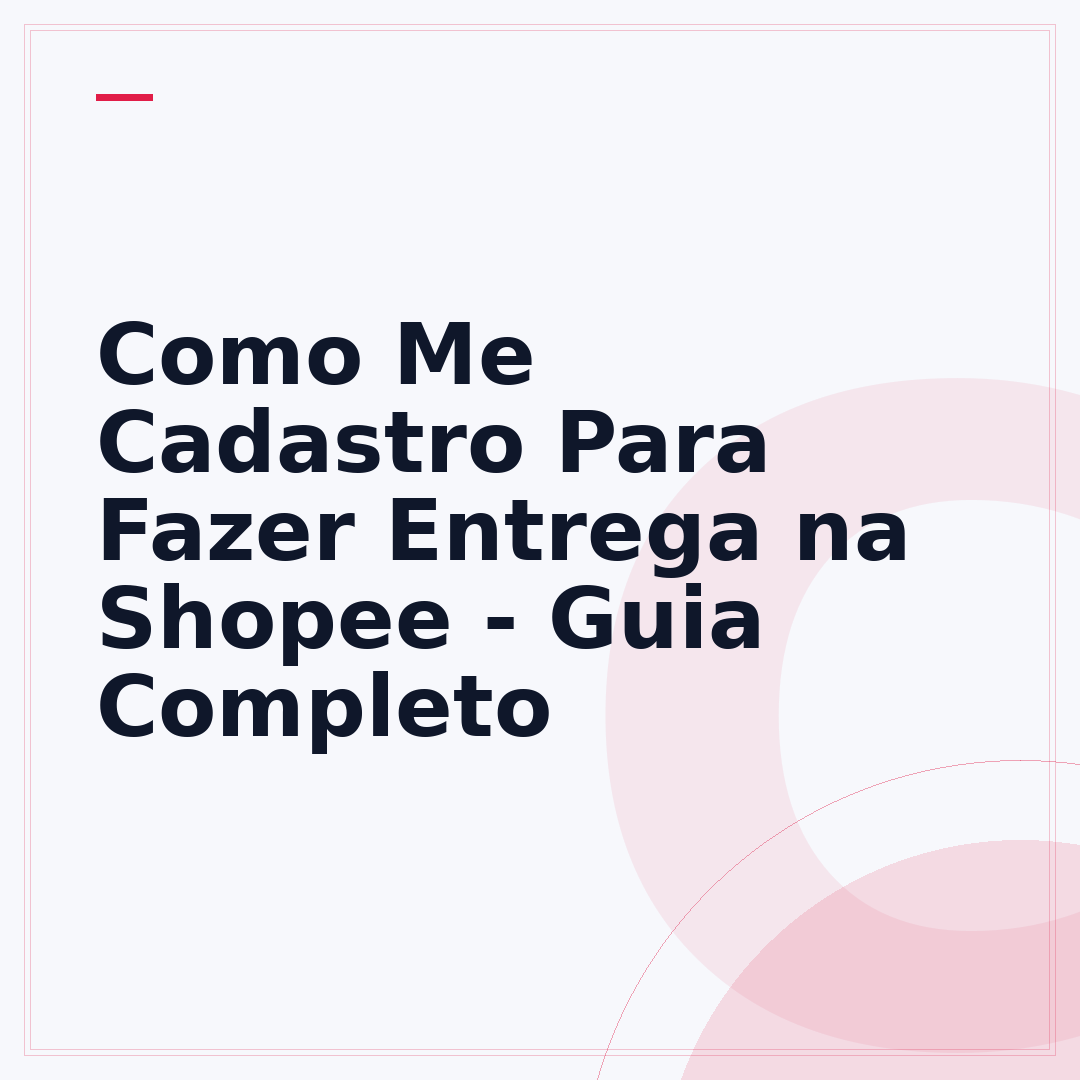 Como Me Cadastro Para Fazer Entrega na Shopee - Guia Completo
