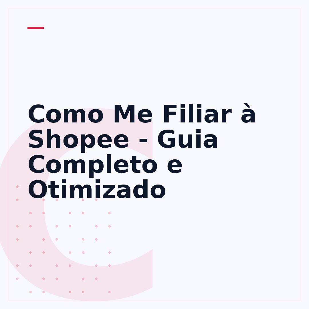 Como Me Filiar à Shopee - Guia Completo e Otimizado