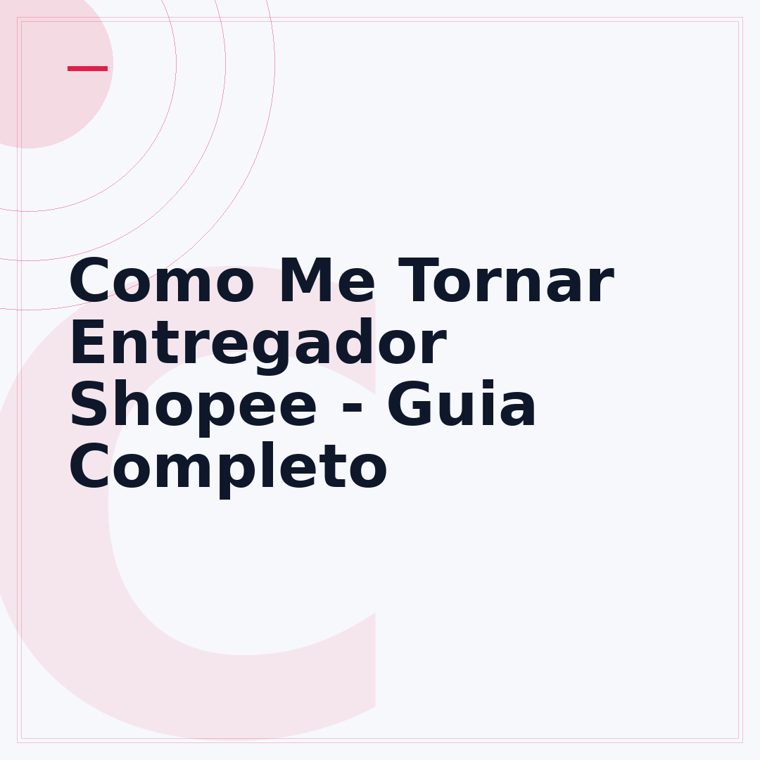 Como Me Tornar Entregador Shopee - Guia Completo