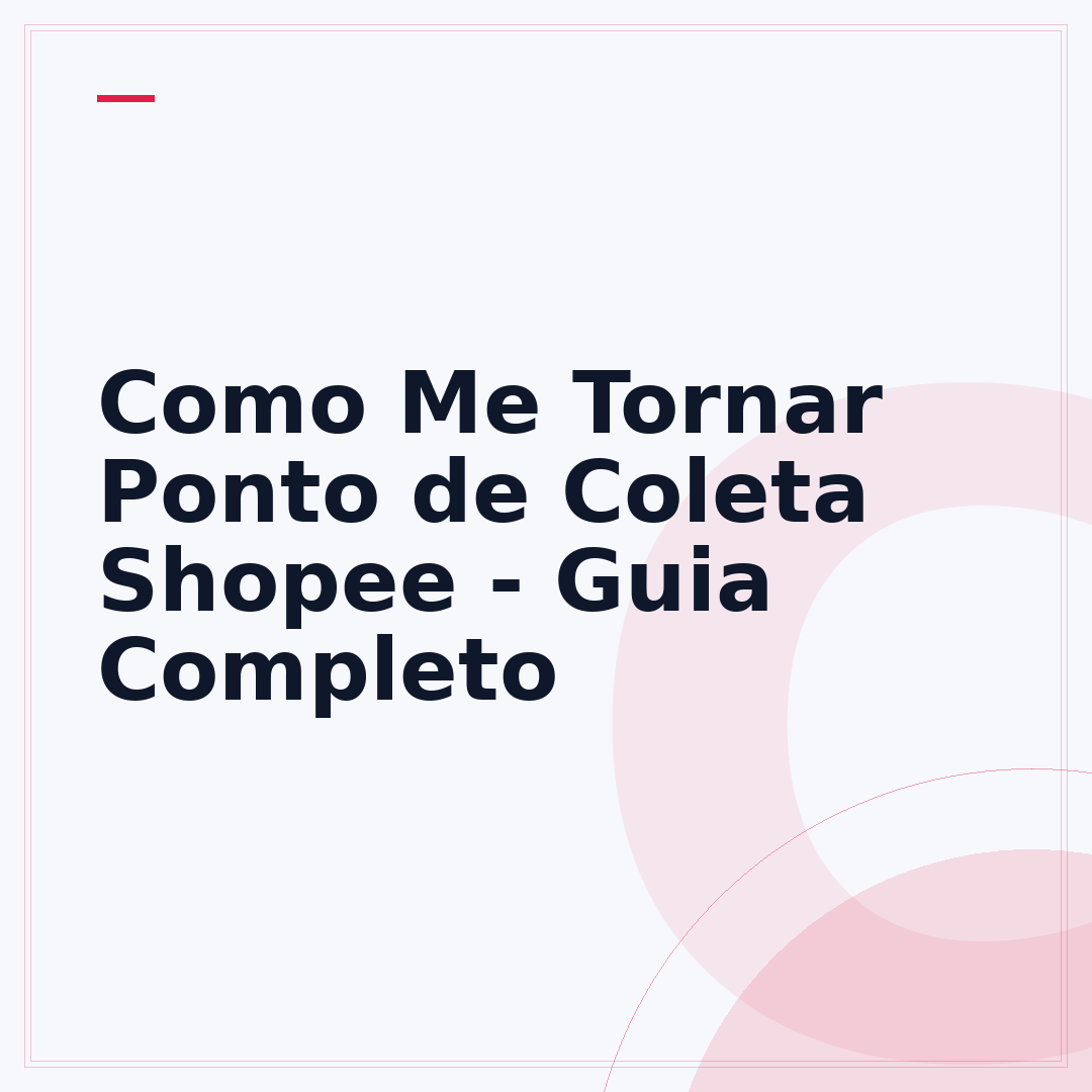 Como Me Tornar Ponto de Coleta Shopee - Guia Completo