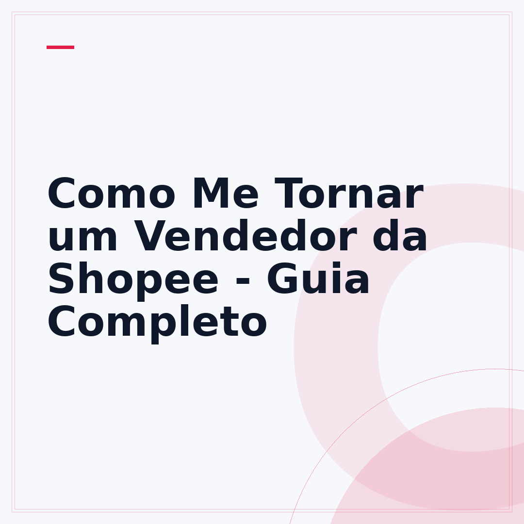 Como Me Tornar um Vendedor da Shopee - Guia Completo