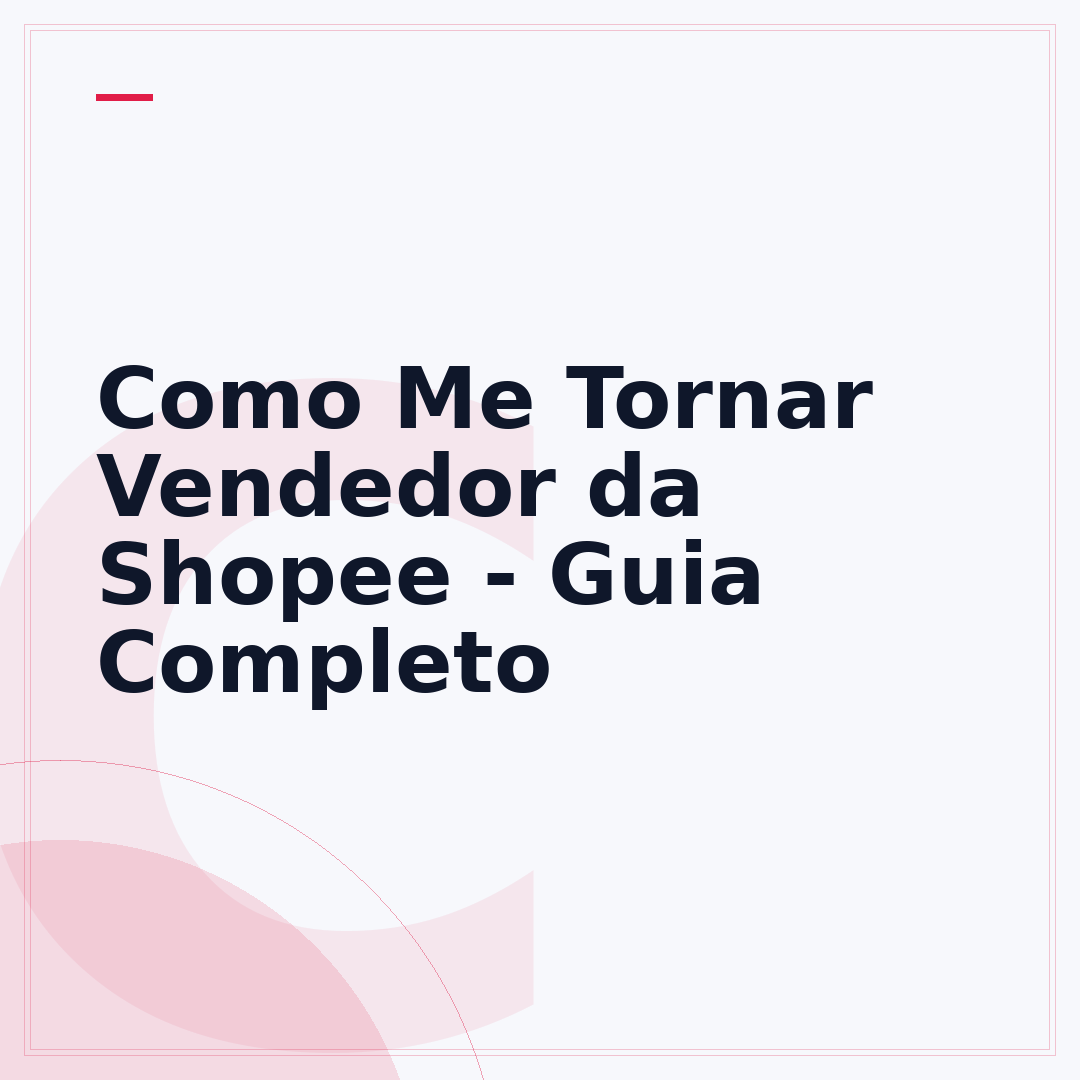 Como Me Tornar Vendedor da Shopee - Guia Completo