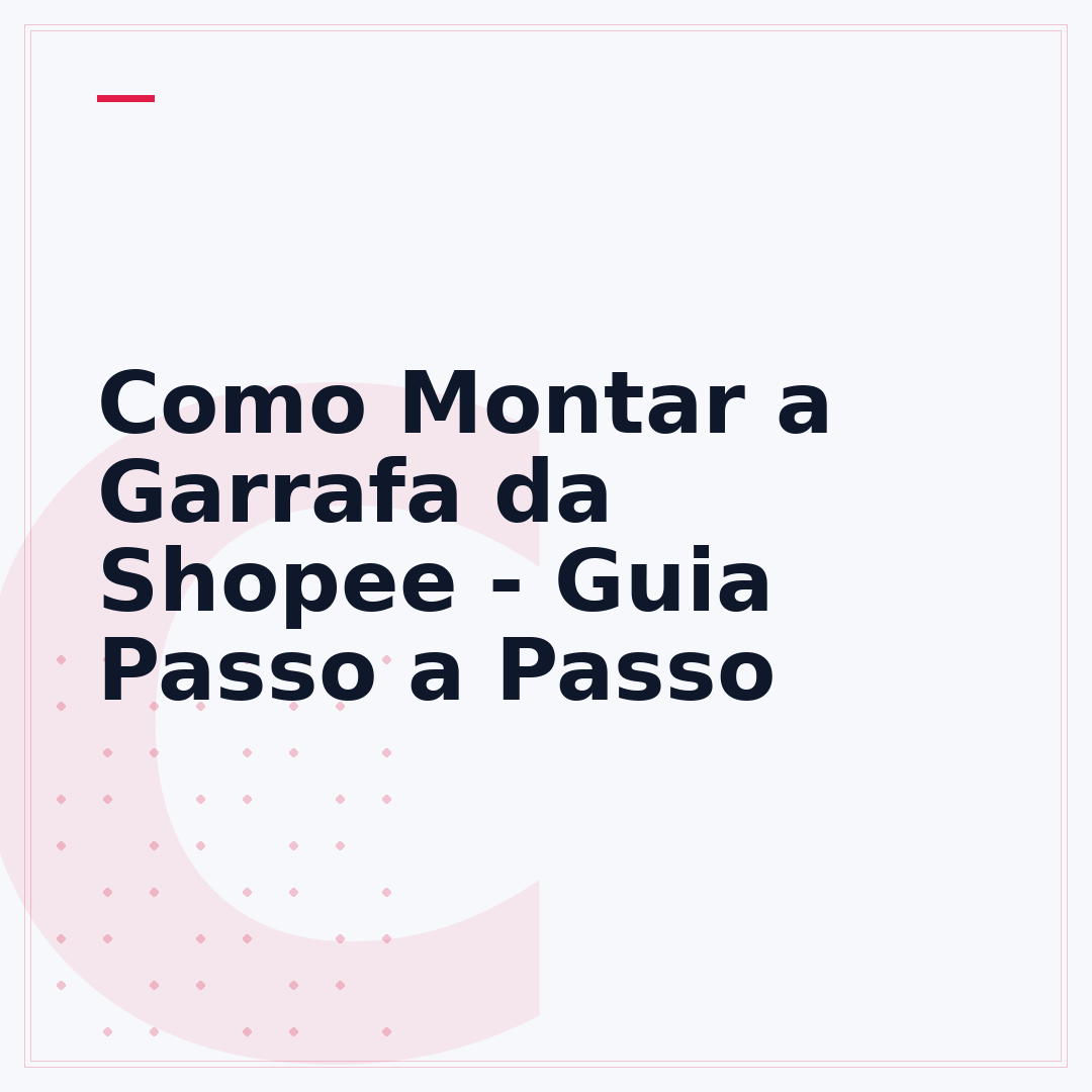 Como Montar a Garrafa da Shopee - Guia Passo a Passo