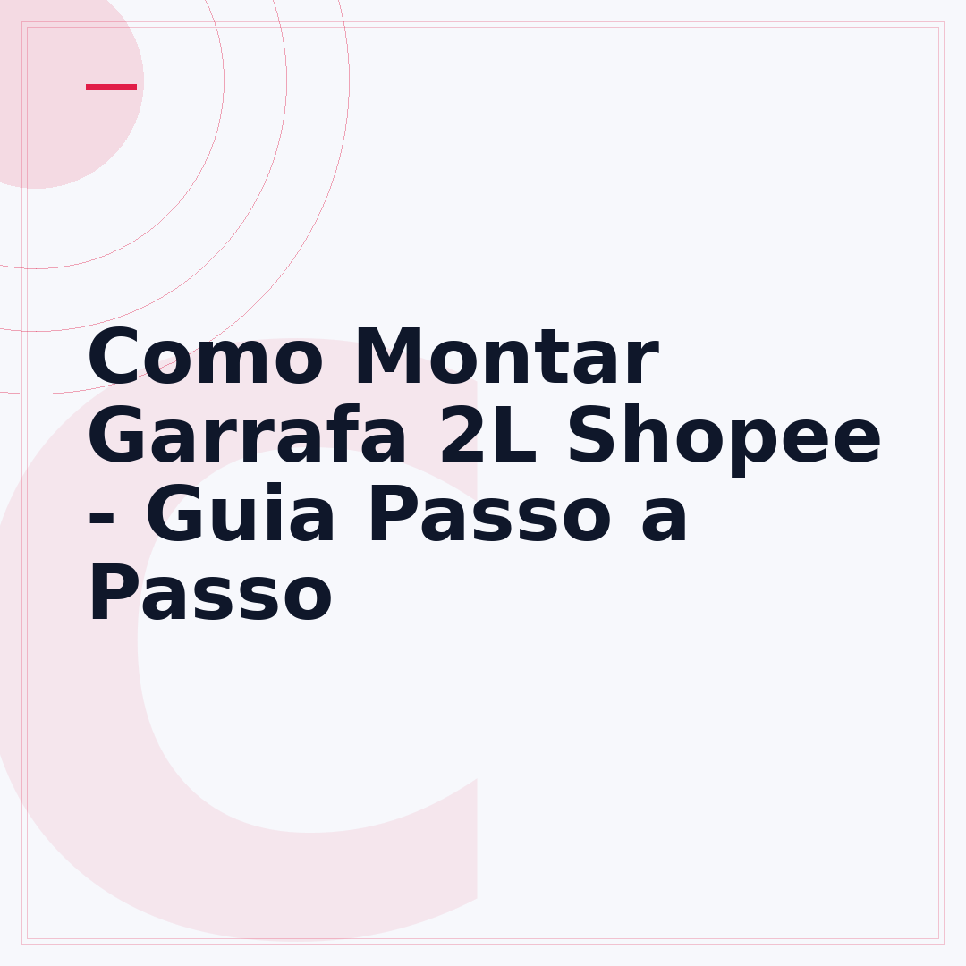 Como Montar Garrafa 2L Shopee - Guia Passo a Passo