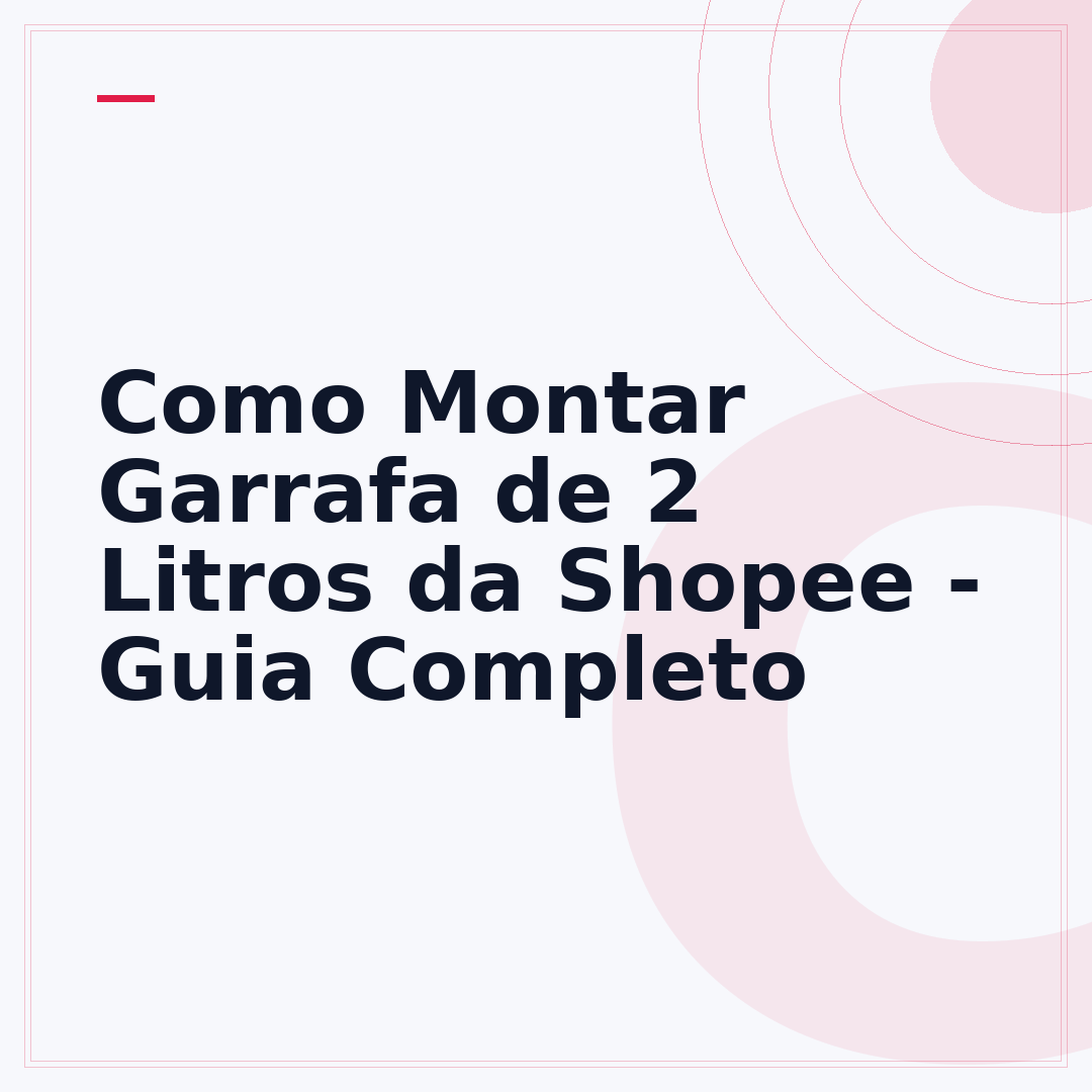 Como Montar Garrafa de 2 Litros da Shopee - Guia Completo