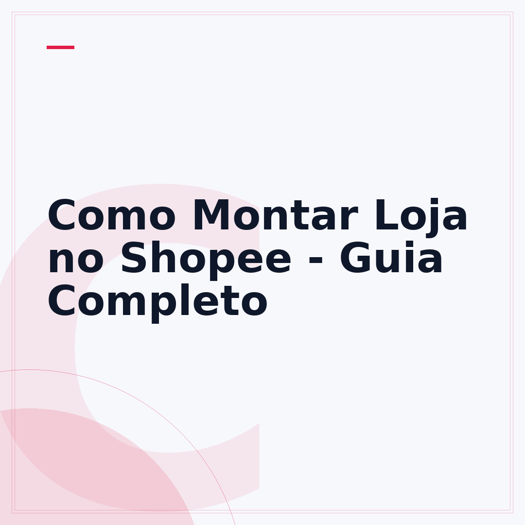 Como Montar Loja no Shopee - Guia Completo