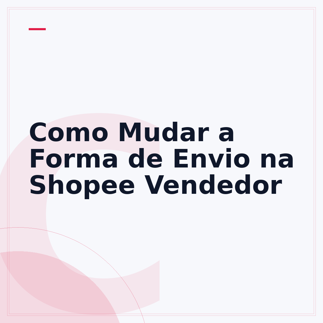 Como Mudar a Forma de Envio na Shopee Vendedor
