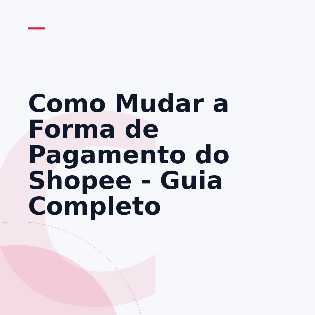 Como Mudar a Forma de Pagamento do Shopee - Guia Completo