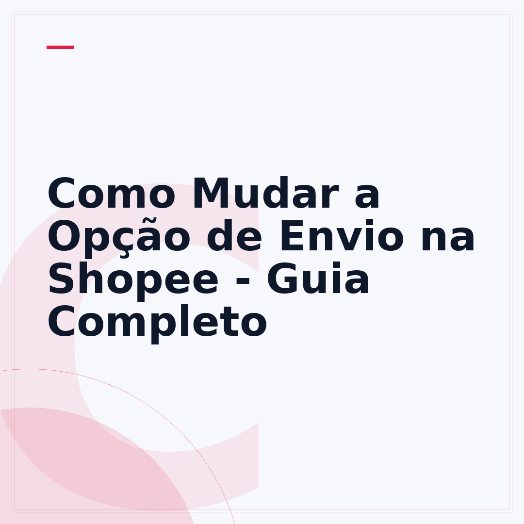 Como Mudar a Opção de Envio na Shopee - Guia Completo
