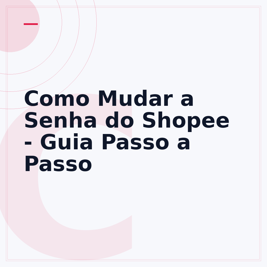 Como Mudar a Senha do Shopee - Guia Passo a Passo