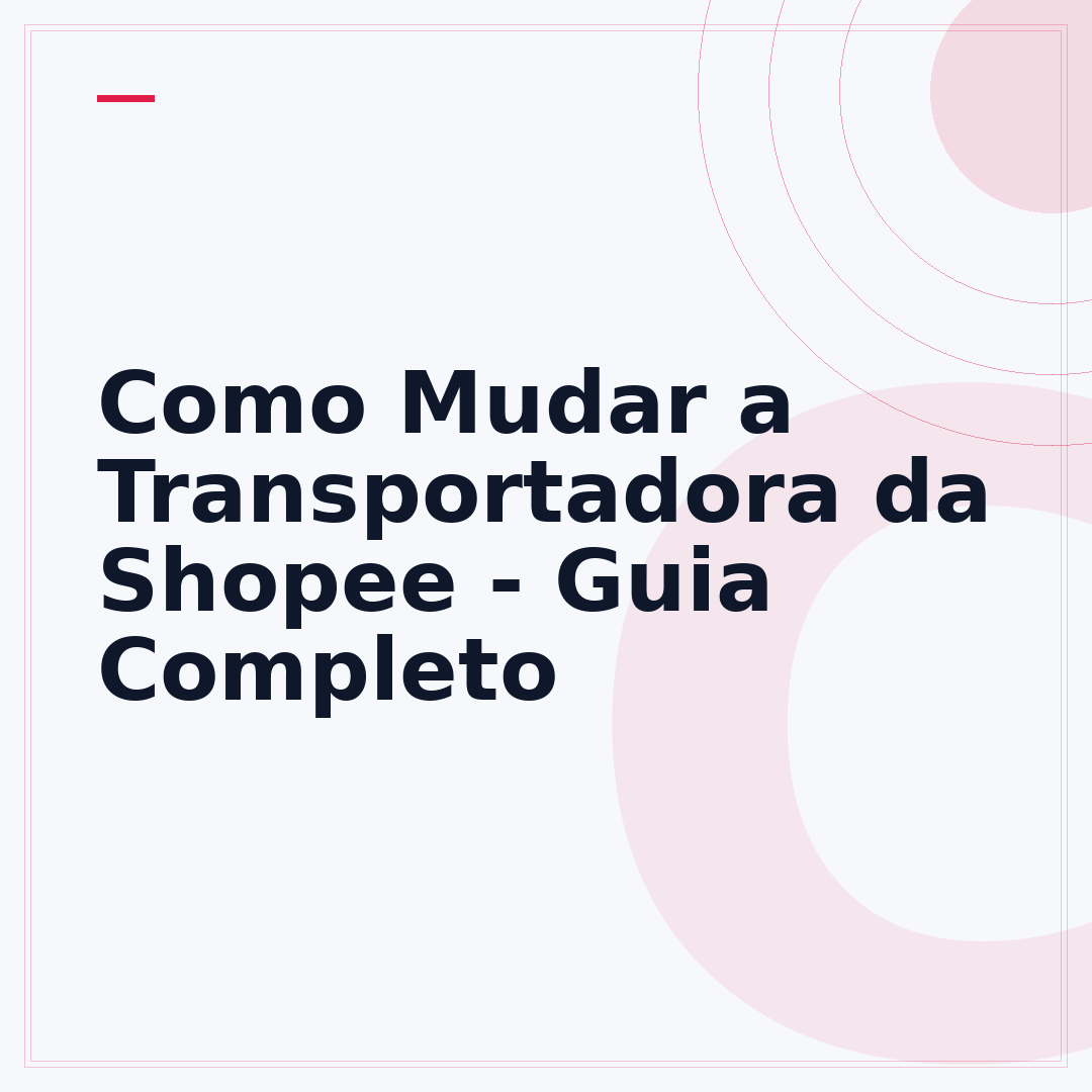 Como Mudar a Transportadora da Shopee - Guia Completo