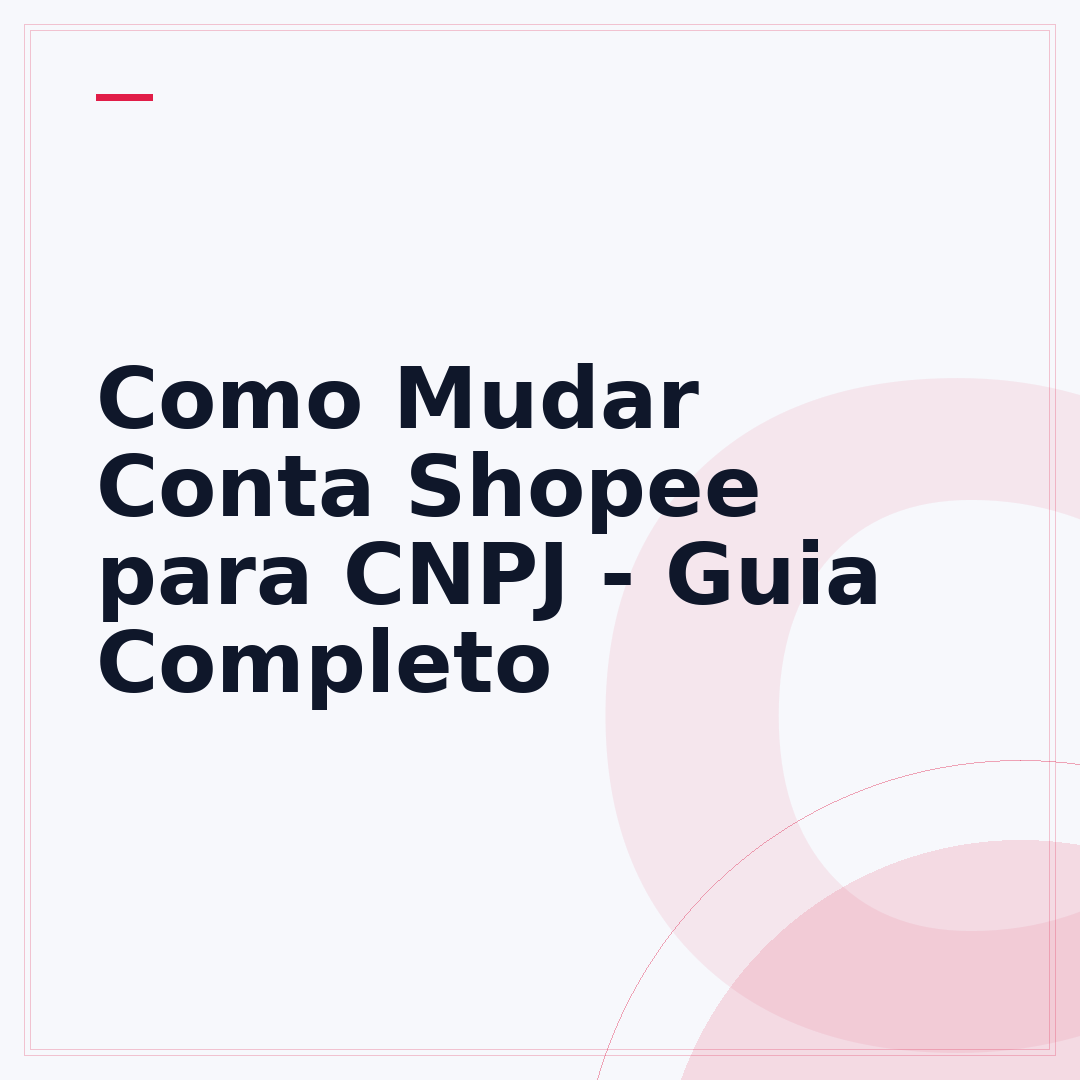 Como Mudar Conta Shopee para CNPJ - Guia Completo