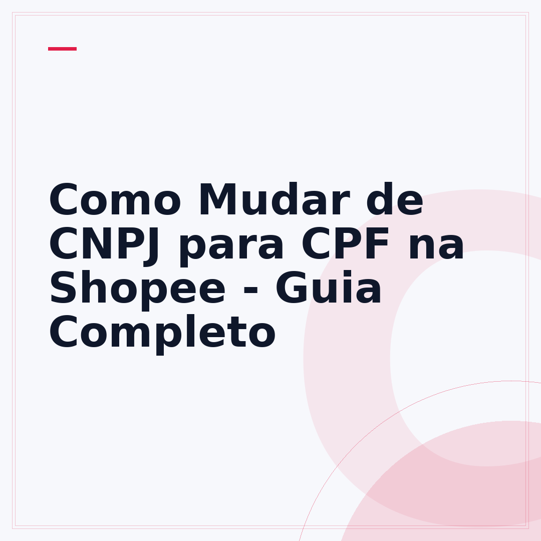 Como Mudar de CNPJ para CPF na Shopee - Guia Completo