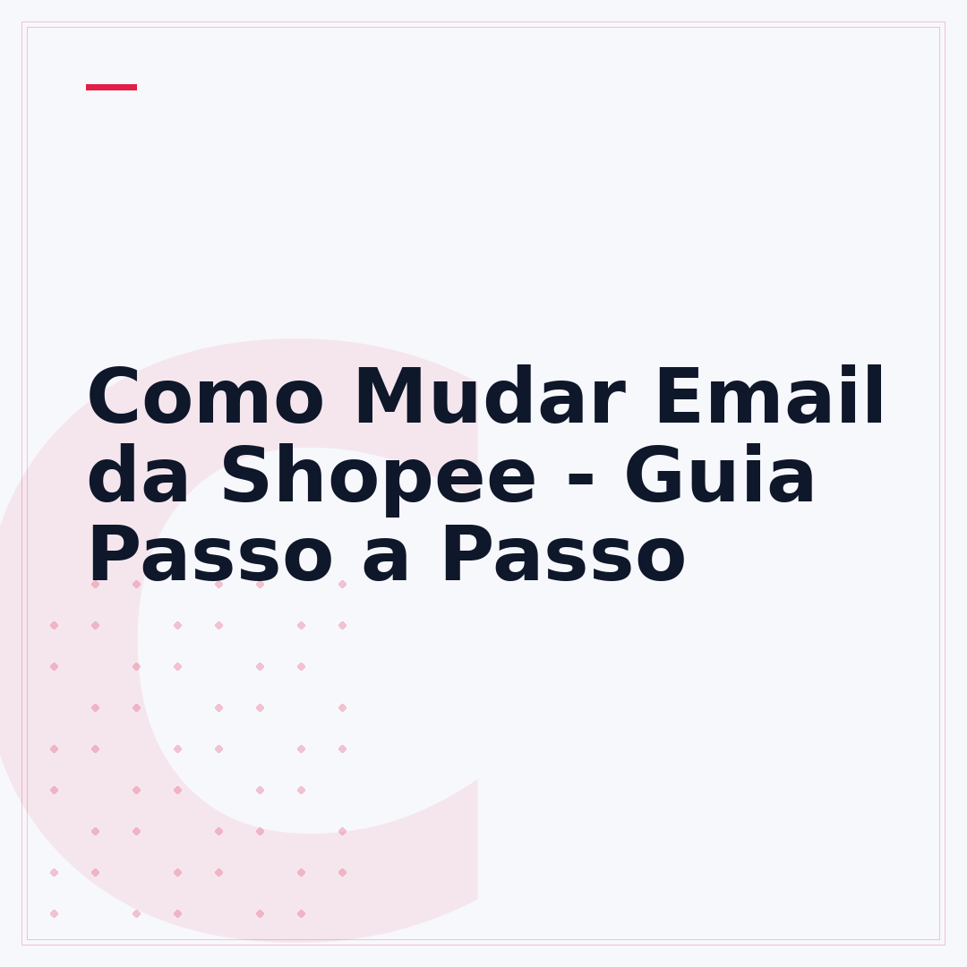Como Mudar Email da Shopee - Guia Passo a Passo