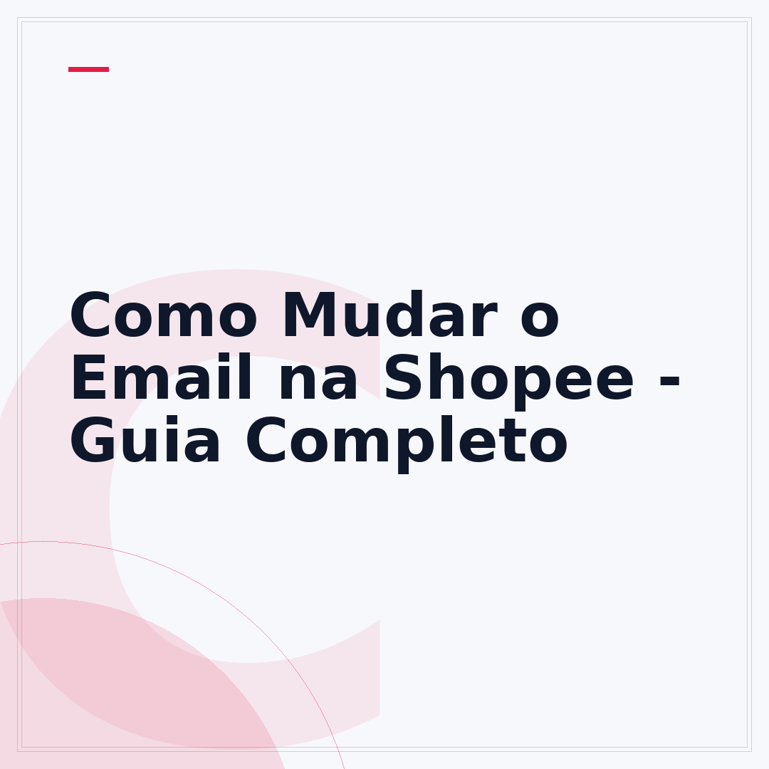 Como Mudar o Email na Shopee - Guia Completo