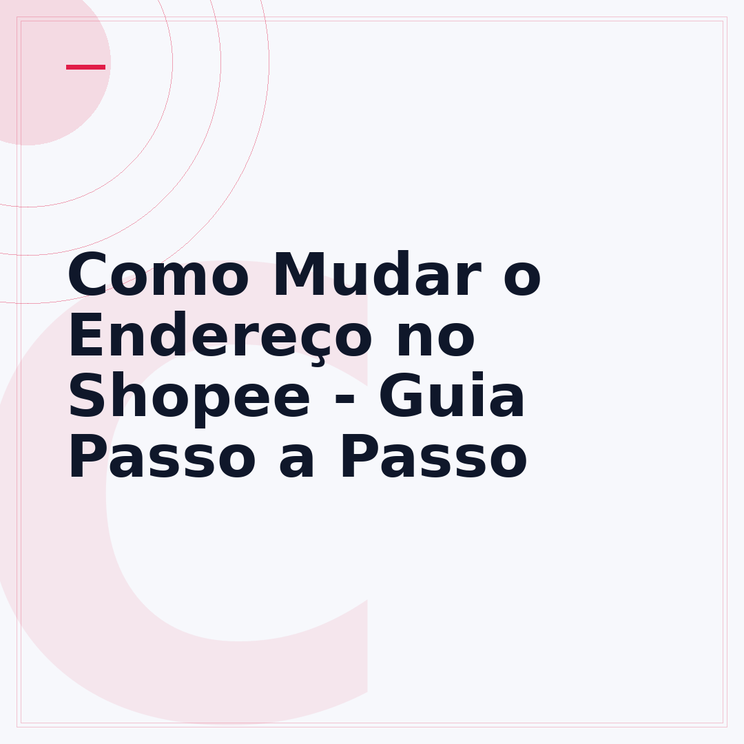 Como Mudar o Endereço no Shopee - Guia Passo a Passo