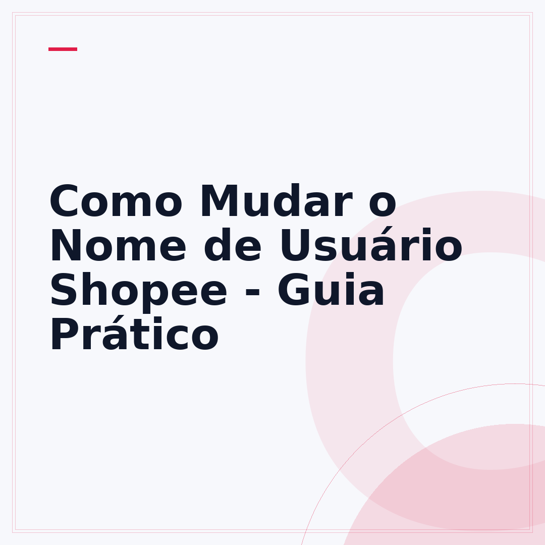 Como Mudar o Nome de Usuário Shopee - Guia Prático