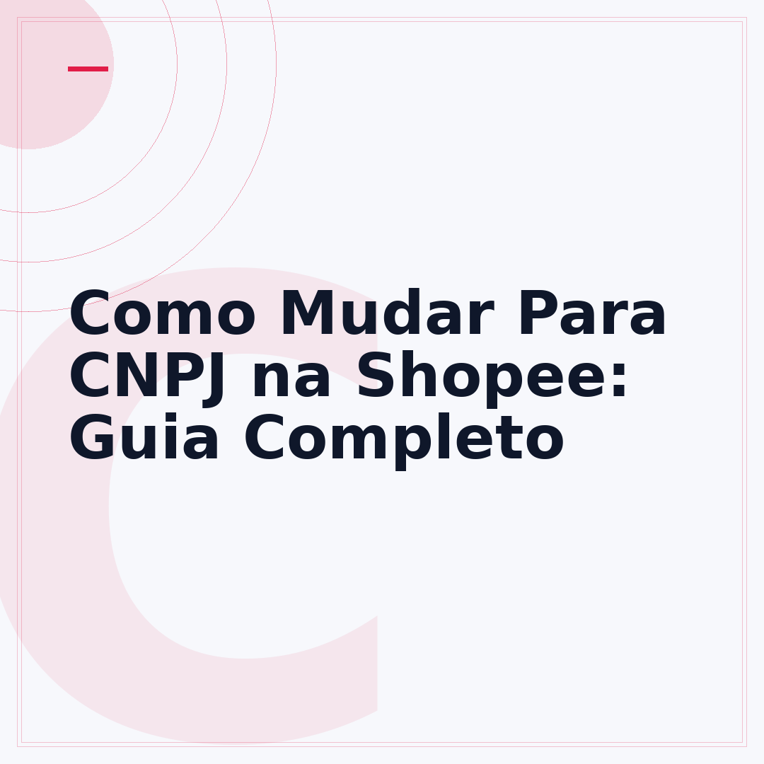 Como Mudar Para CNPJ na Shopee: Guia Completo