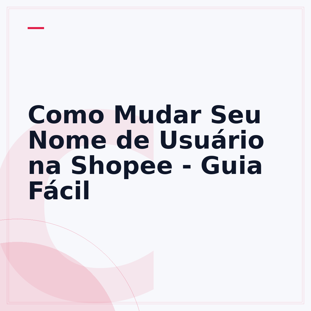 Como Mudar Seu Nome de Usuário na Shopee - Guia Fácil
