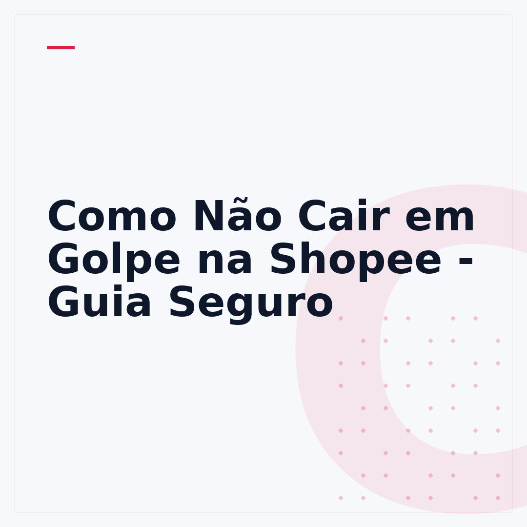 Como Não Cair em Golpe na Shopee - Guia Seguro