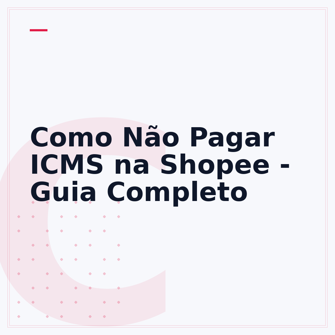 Como Não Pagar ICMS na Shopee - Guia Completo