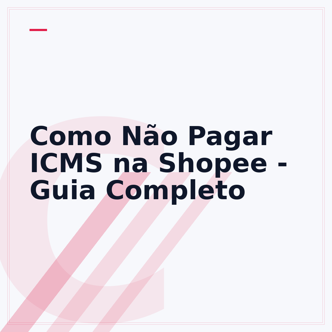 Como Não Pagar ICMS na Shopee - Guia Completo