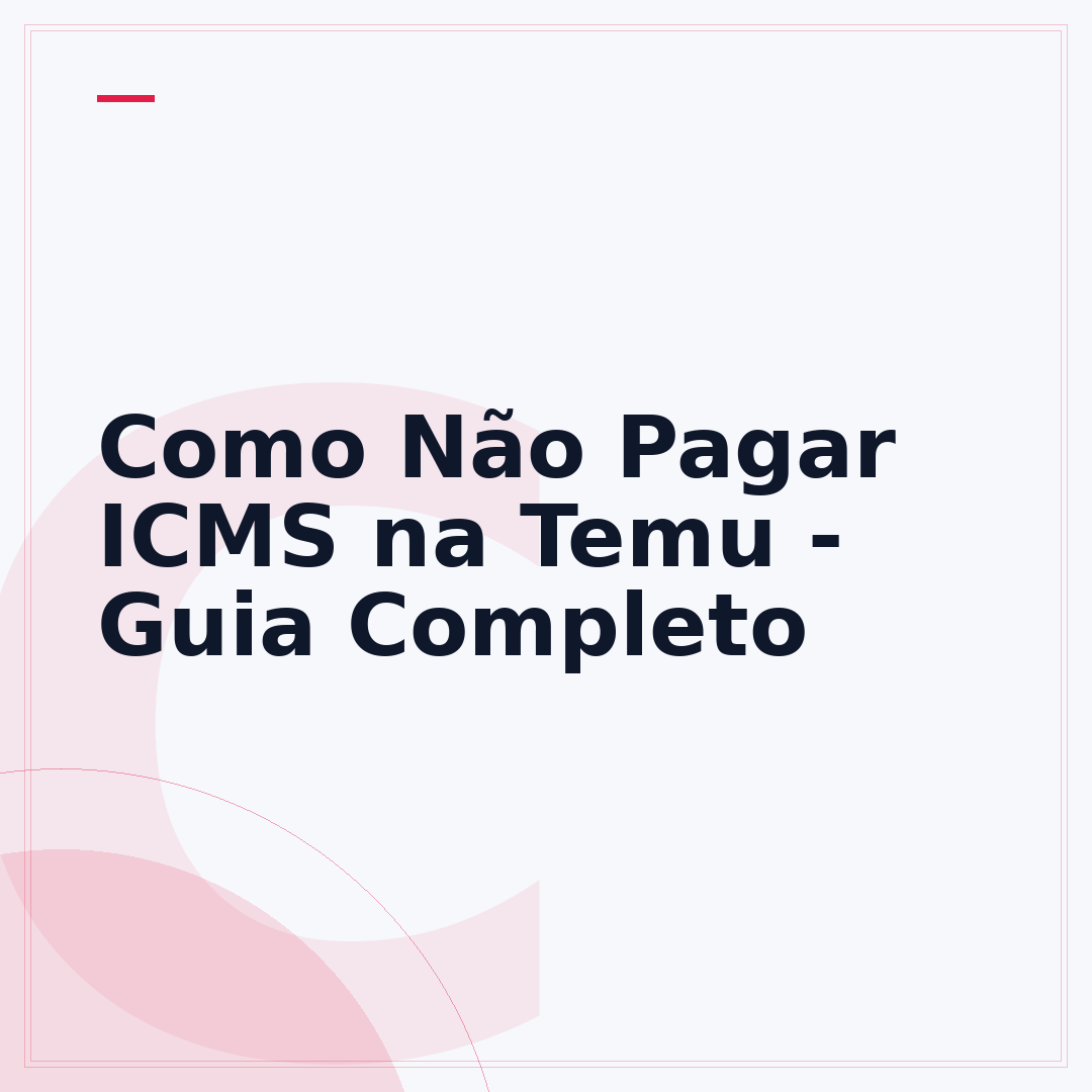 Como Não Pagar ICMS na Temu - Guia Completo