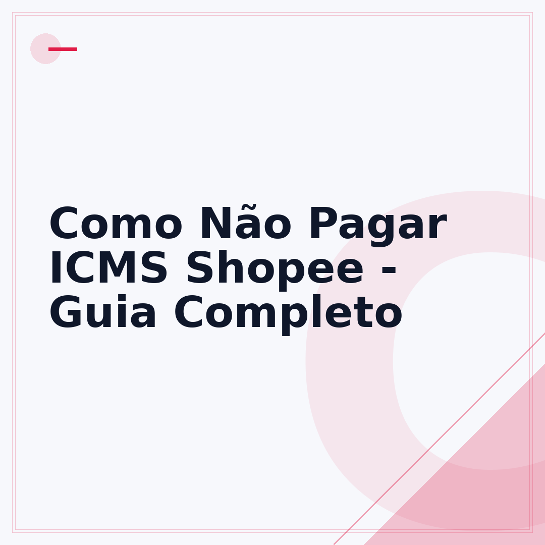 Como Não Pagar ICMS Shopee - Guia Completo