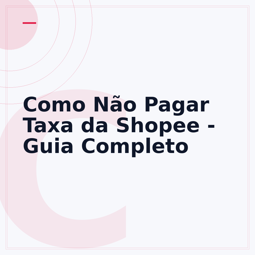 Como Não Pagar Taxa da Shopee - Guia Completo