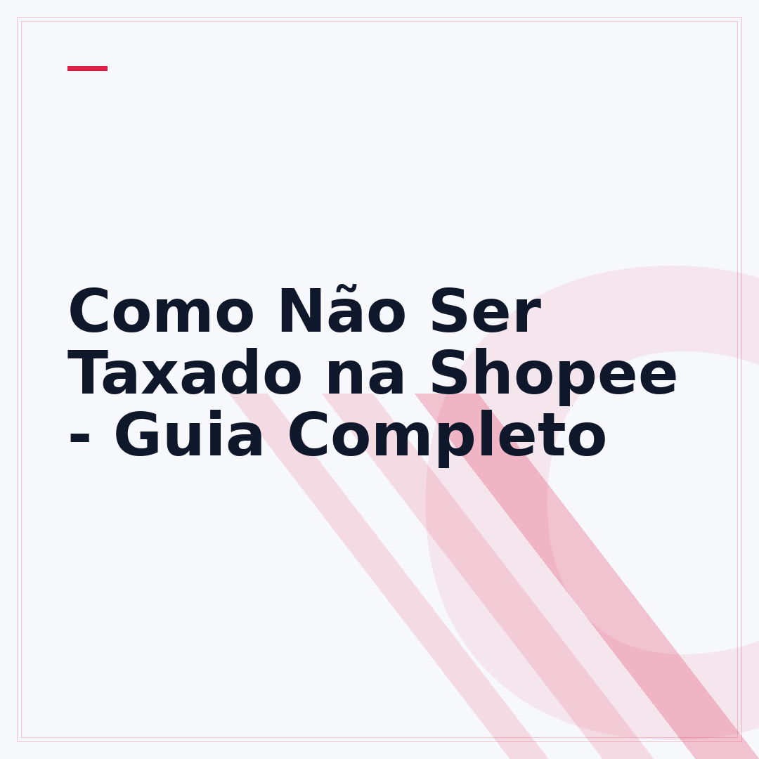 Como Não Ser Taxado na Shopee - Guia Completo